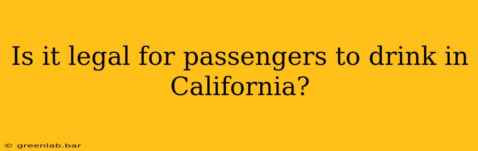 Is it legal for passengers to drink in California?