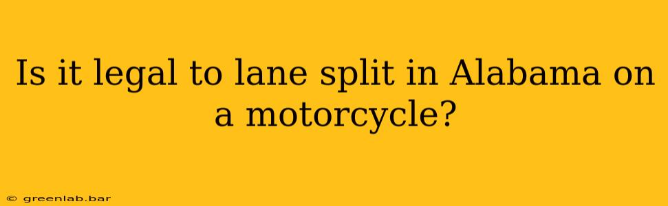 Is it legal to lane split in Alabama on a motorcycle?