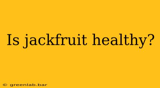 Is jackfruit healthy?