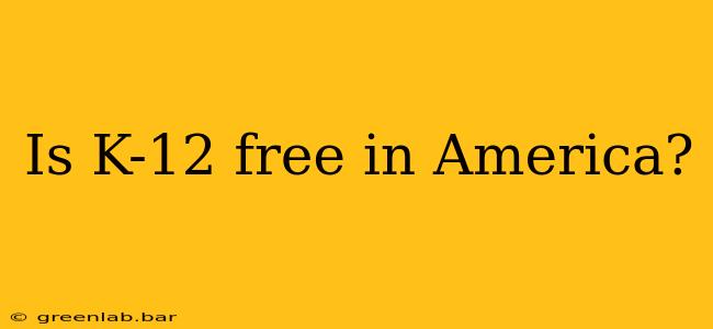 Is K-12 free in America?