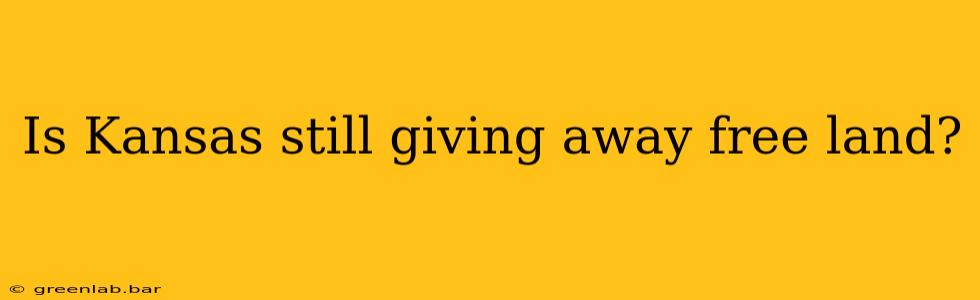 Is Kansas still giving away free land?