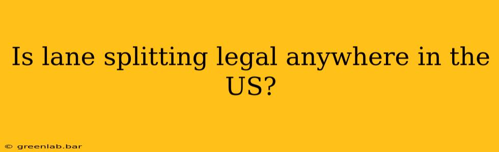 Is lane splitting legal anywhere in the US?