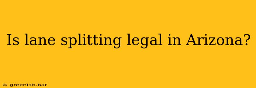 Is lane splitting legal in Arizona?