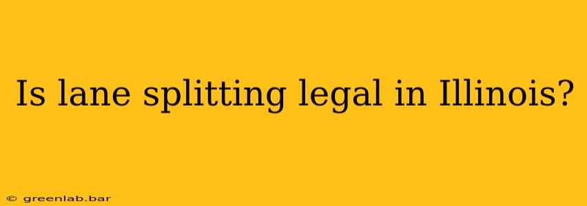 Is lane splitting legal in Illinois?