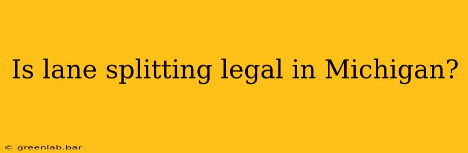 Is lane splitting legal in Michigan?