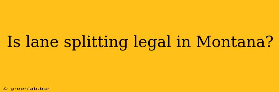 Is lane splitting legal in Montana?