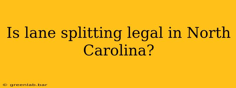 Is lane splitting legal in North Carolina?