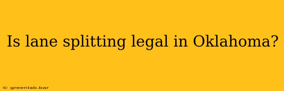 Is lane splitting legal in Oklahoma?