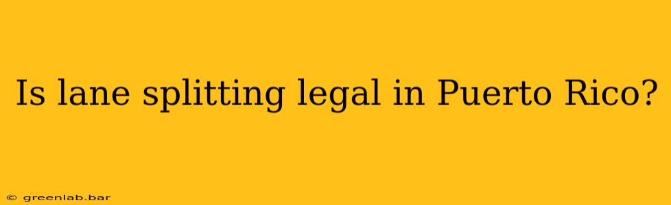Is lane splitting legal in Puerto Rico?