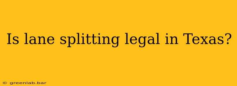 Is lane splitting legal in Texas?