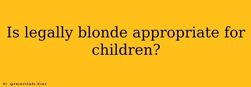 Is legally blonde appropriate for children?