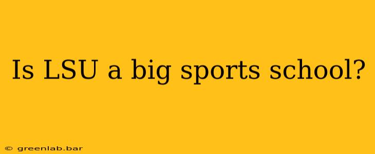 Is LSU a big sports school?