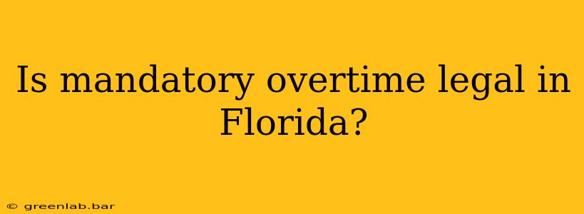 Is mandatory overtime legal in Florida?