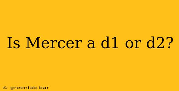 Is Mercer a d1 or d2?