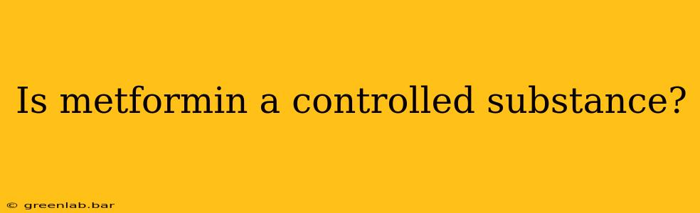 Is metformin a controlled substance?