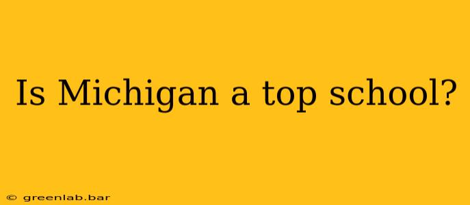 Is Michigan a top school?