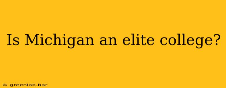 Is Michigan an elite college?