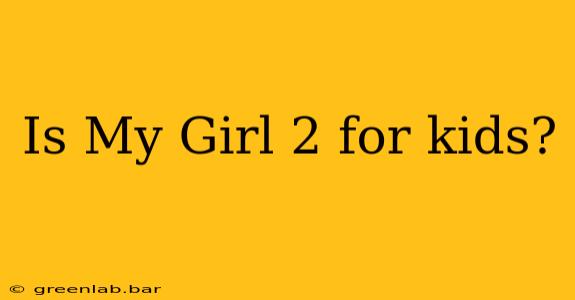 Is My Girl 2 for kids?