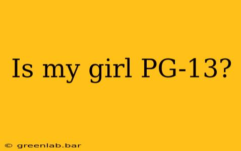 Is my girl PG-13?