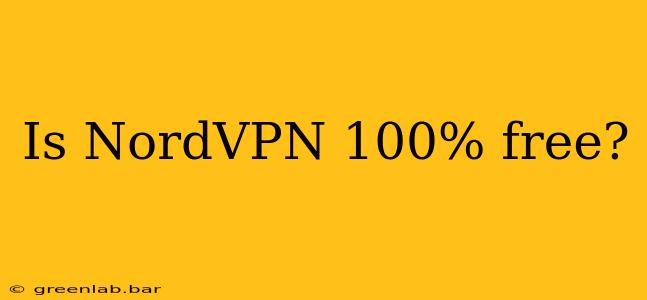 Is NordVPN 100% free?