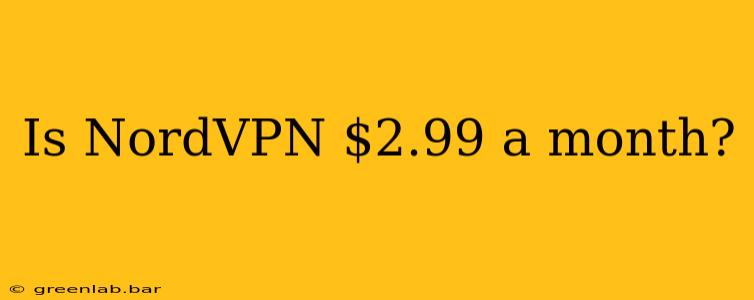 Is NordVPN $2.99 a month?