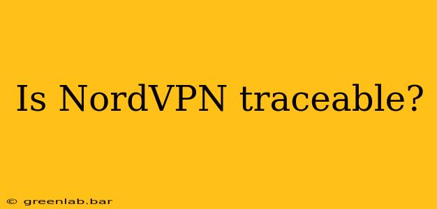 Is NordVPN traceable?