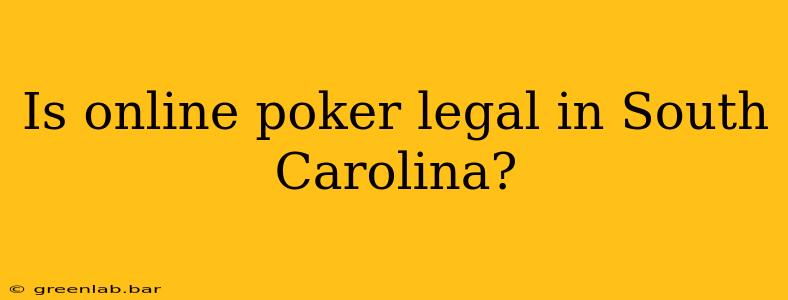 Is online poker legal in South Carolina?