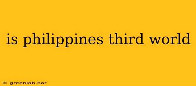 is philippines third world