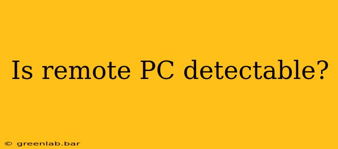 Is remote PC detectable?