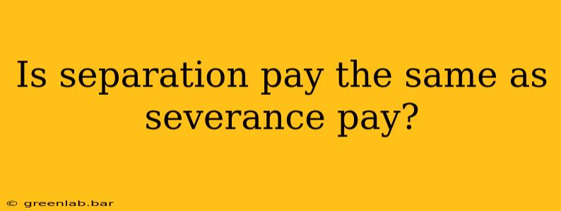 Is separation pay the same as severance pay?