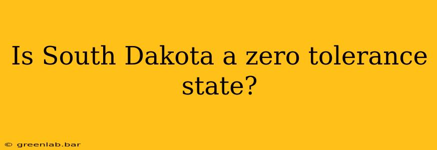 Is South Dakota a zero tolerance state?