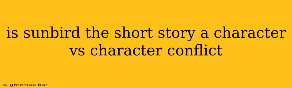 is sunbird the short story a character vs character conflict