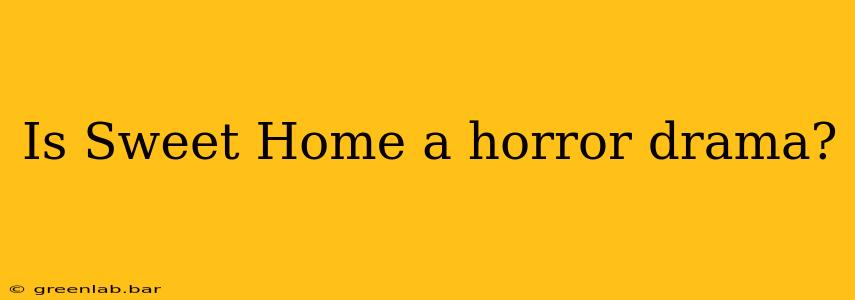 Is Sweet Home a horror drama?