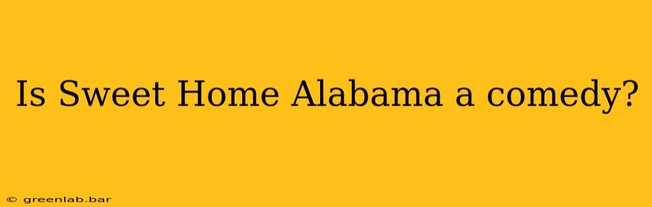 Is Sweet Home Alabama a comedy?