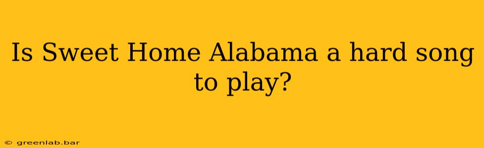 Is Sweet Home Alabama a hard song to play?