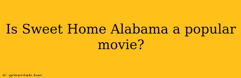 Is Sweet Home Alabama a popular movie?