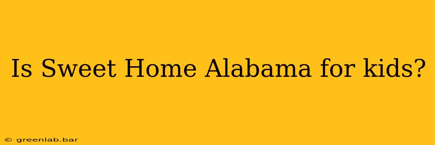 Is Sweet Home Alabama for kids?