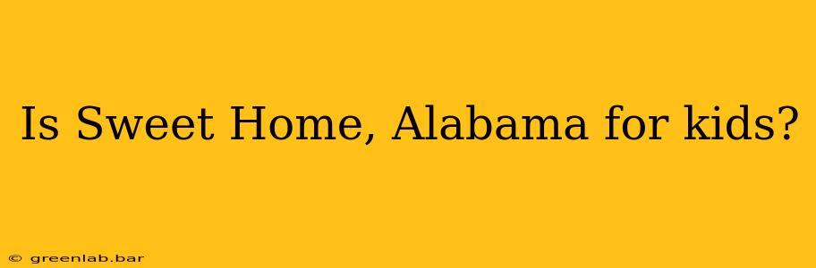 Is Sweet Home, Alabama for kids?