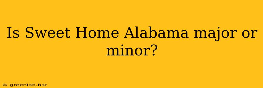 Is Sweet Home Alabama major or minor?