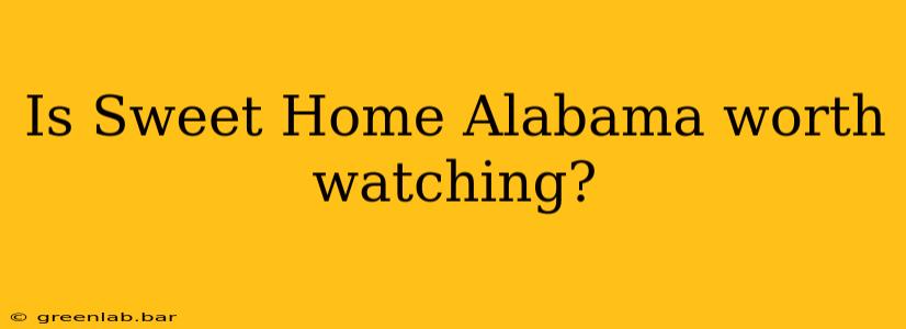 Is Sweet Home Alabama worth watching?