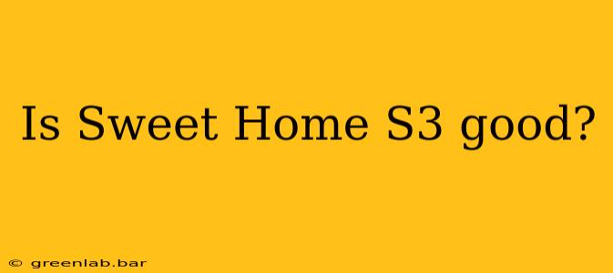 Is Sweet Home S3 good?