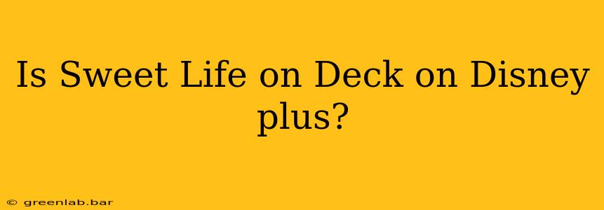 Is Sweet Life on Deck on Disney plus?