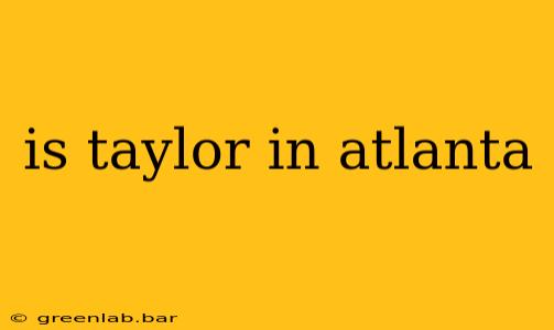 is taylor in atlanta