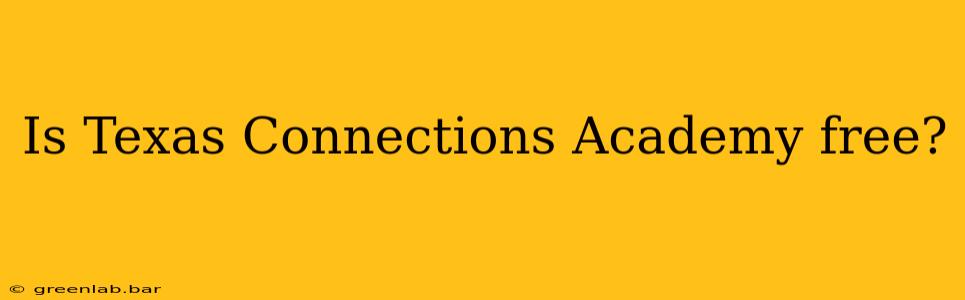 Is Texas Connections Academy free?