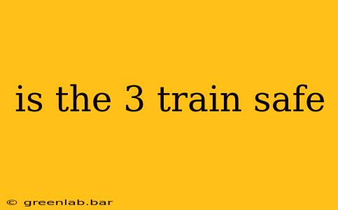 is the 3 train safe