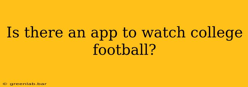 Is there an app to watch college football?