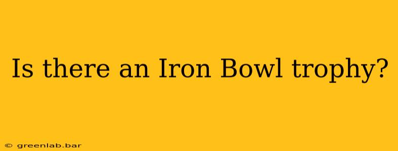 Is there an Iron Bowl trophy?