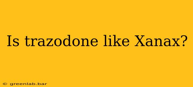 Is trazodone like Xanax?