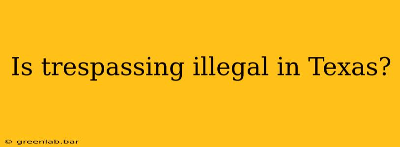 Is trespassing illegal in Texas?