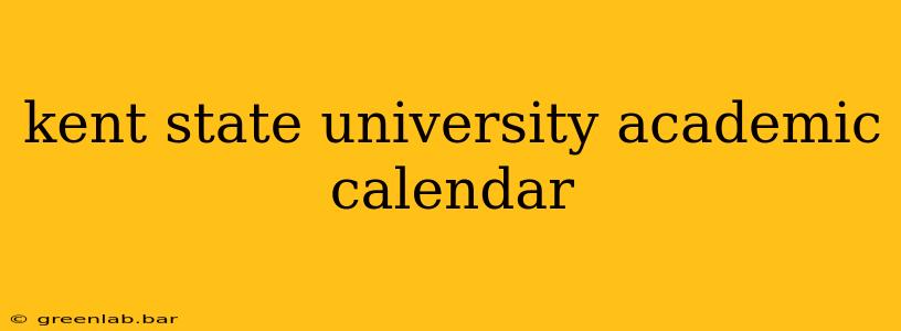 kent state university academic calendar